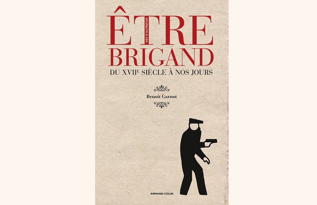 Être brigand du Moyen Âge à nos jours de Benoît Garnot. Collection « Vies d’autrefois ». Armand Colin, 2013. 20 €
